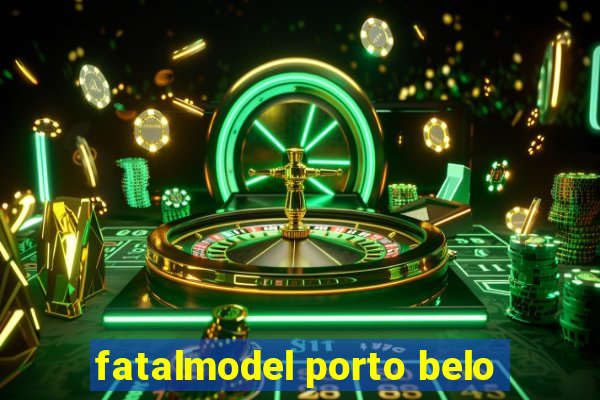 fatalmodel porto belo